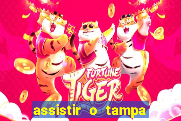 assistir o tampa da bola